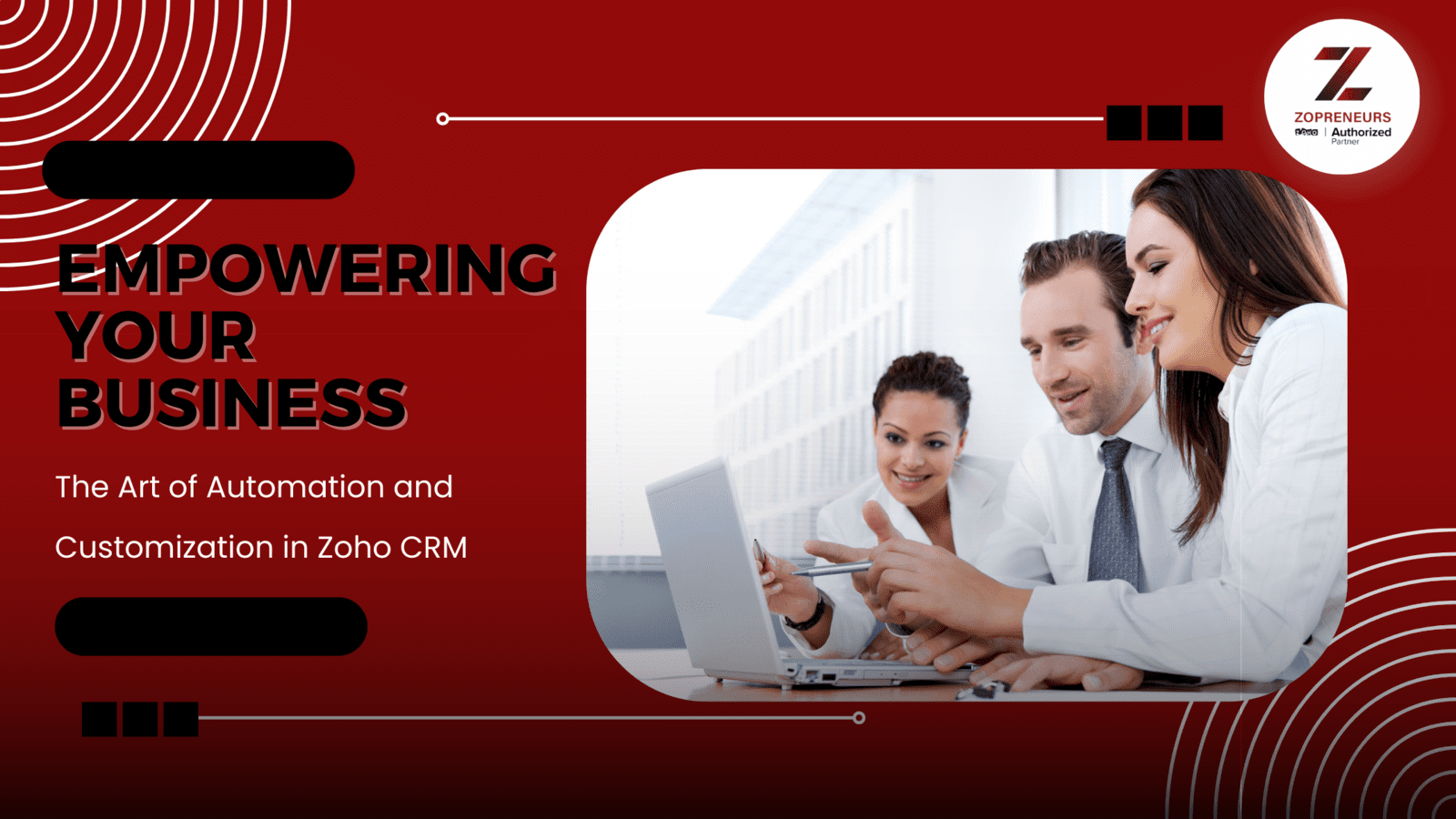 Empowering Your Business: The Art of Automation and Customization in Zoho CRM